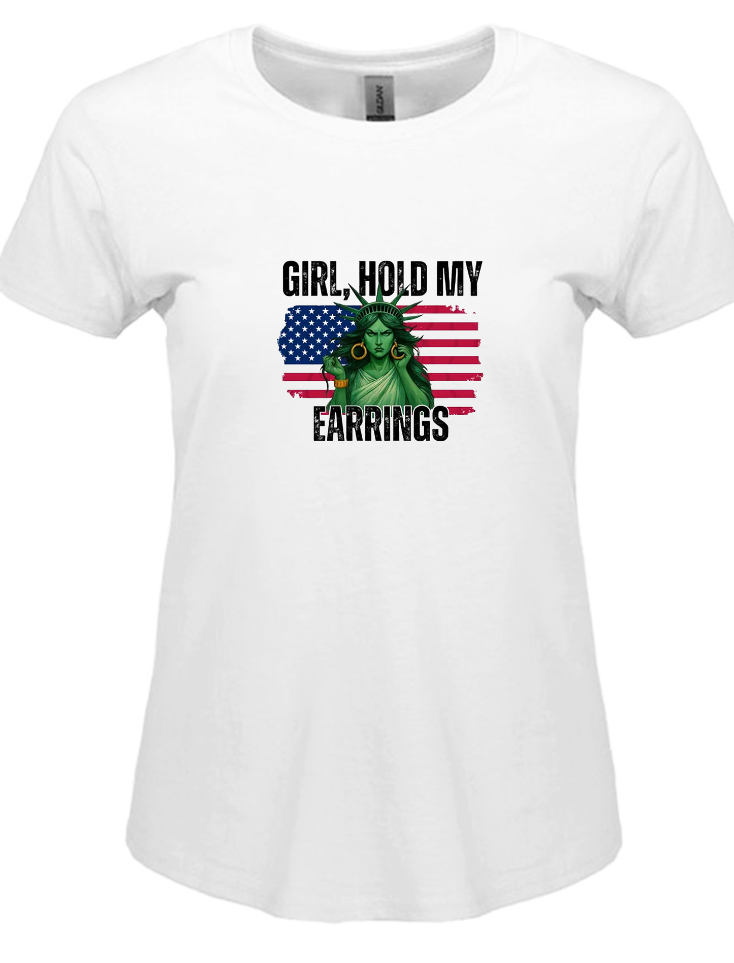 Ain't playing with my Liberty "Girl, Hold My Earrings’ Tee" women's cut