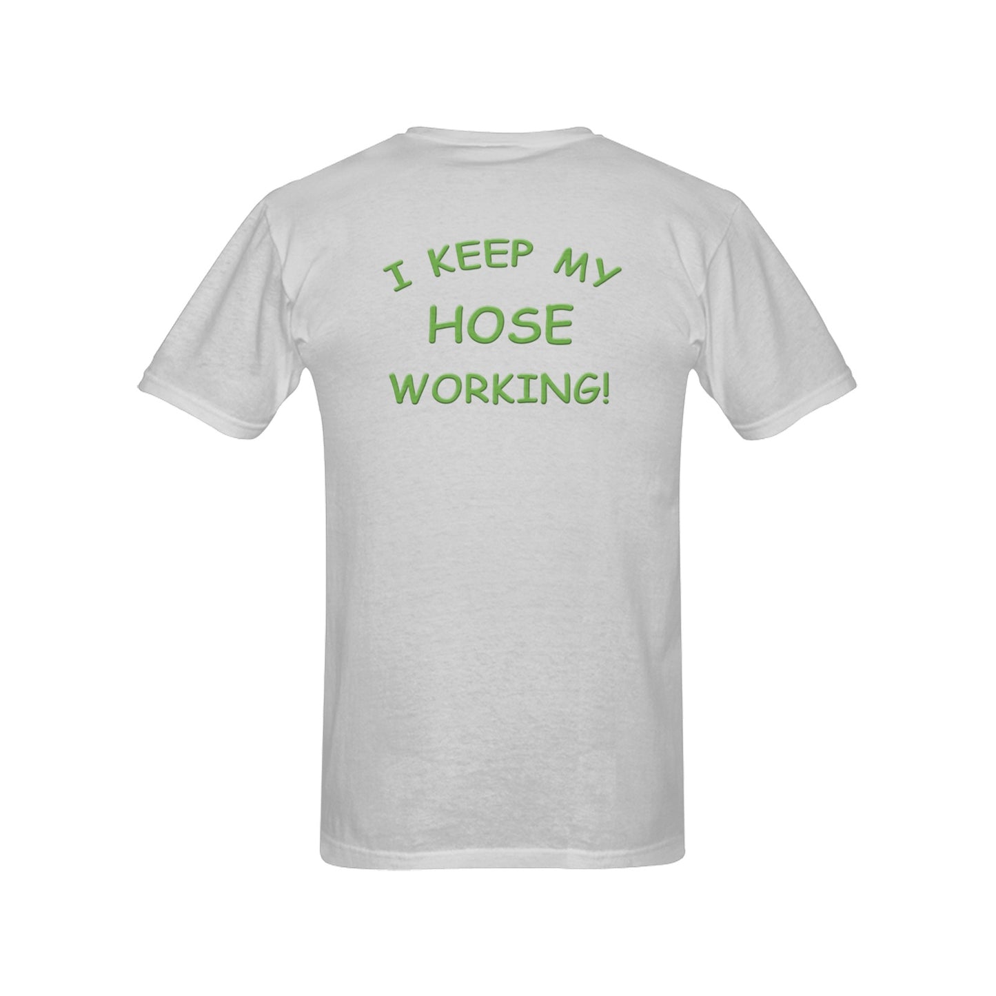 Garden of Feedin t-shirts "I Keep My Hose Working"