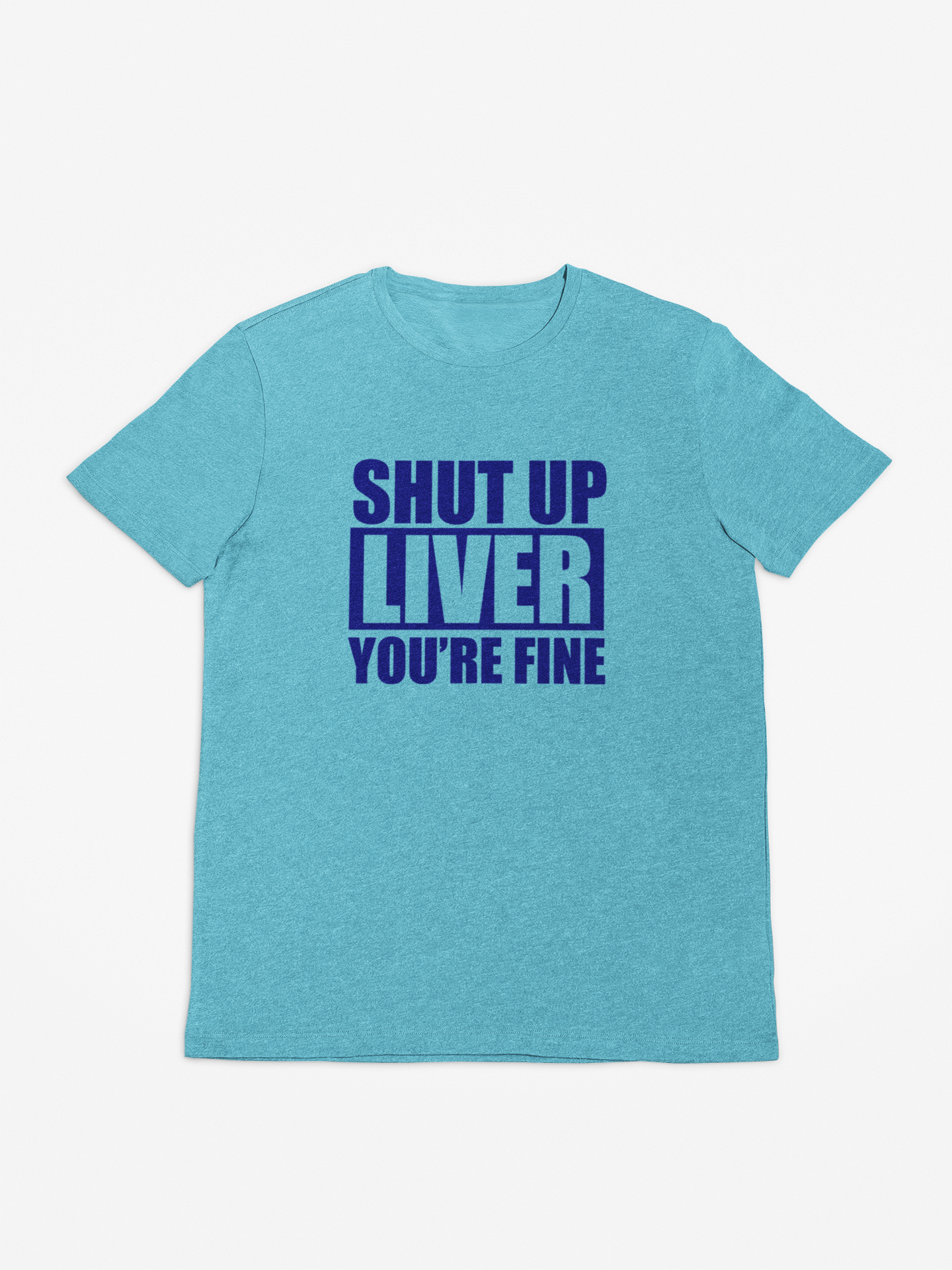 Shut up Liver you're fine funny unisex short sleeve t-shirt