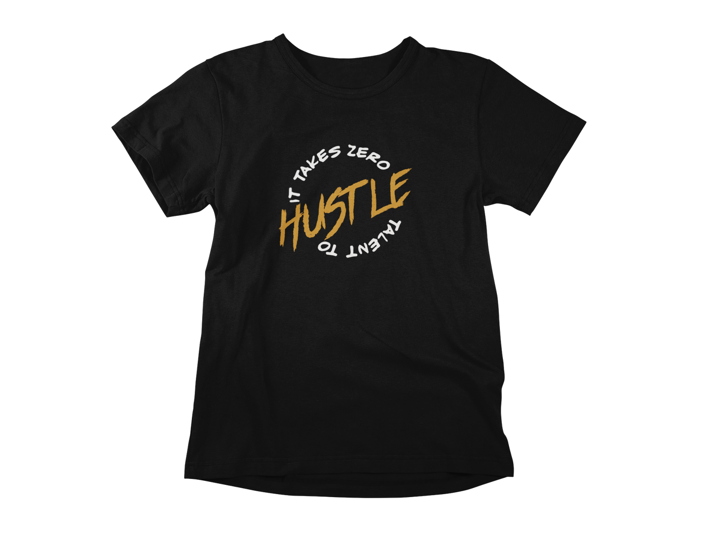 It takes zero talent to HUSTLE short sleeve t-shirt