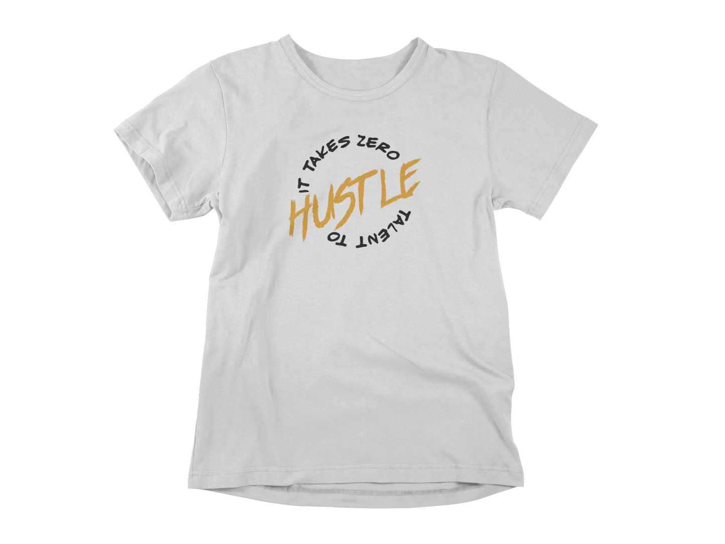 It takes zero talent to HUSTLE short sleeve t-shirt