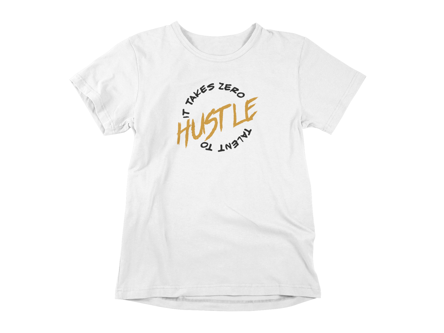 It takes zero talent to HUSTLE short sleeve t-shirt