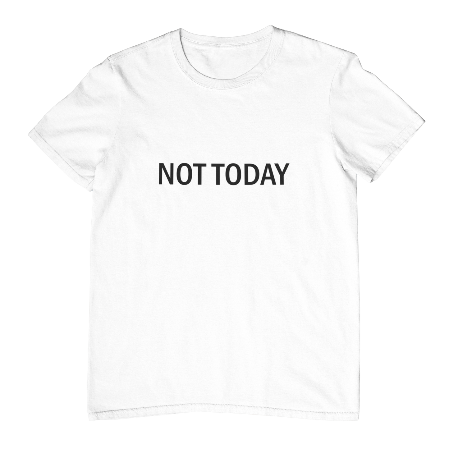 Not Today unisex crew neck t-shirt