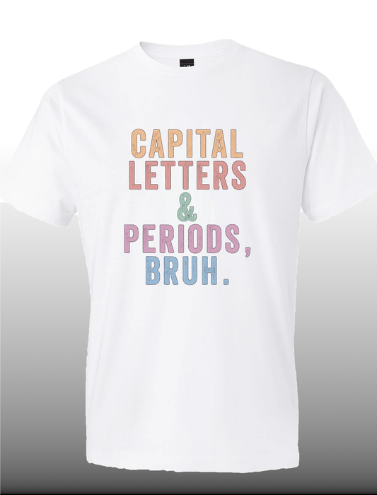 Capital Letters and Periods Bruh Funny Teacher's plead unisex t-shirt