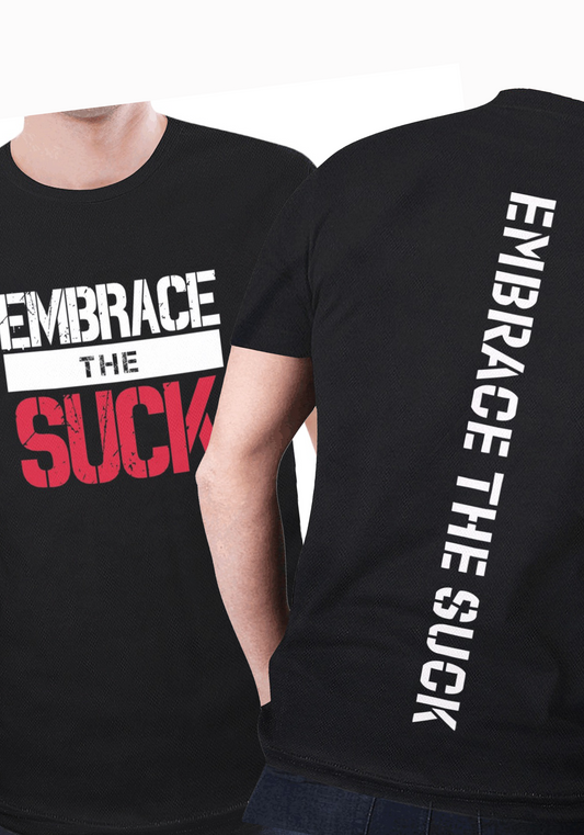 EMBRACE THE SUCK DRY T-SHIRT short sleeve unisex motivational fitness gear