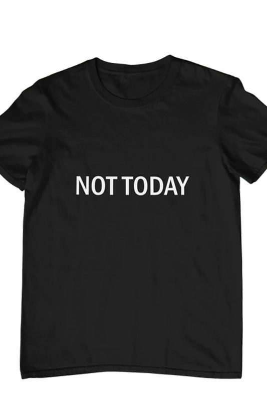 Not Today unisex crew neck t-shirt